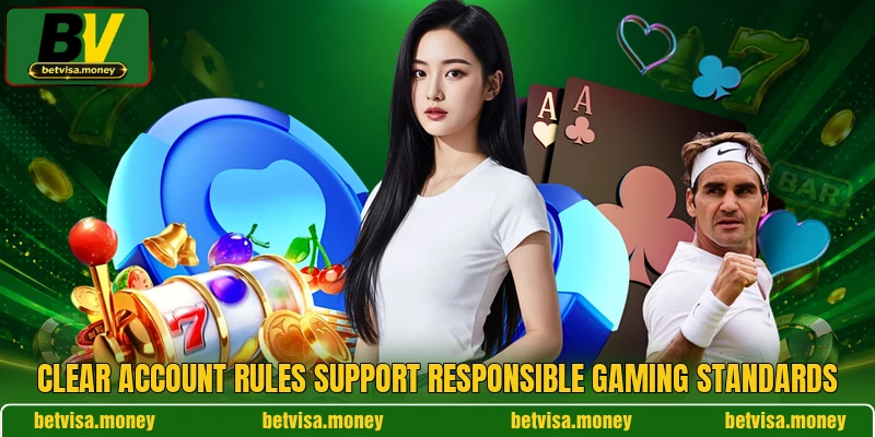 Clear account rules support responsible gaming standards