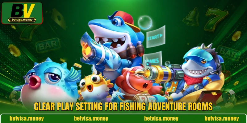 Clear play setting for Fishing Adventure rooms