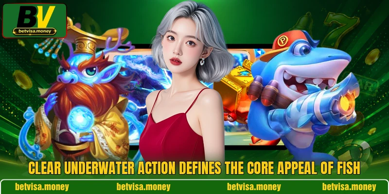 Clear underwater action defines the core appeal of Fish Clear underwater action defines the core appeal of Fish