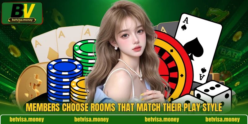 Members choose rooms that match their play style
