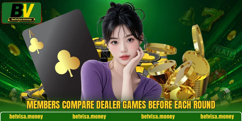 Members compare dealer games before each round
