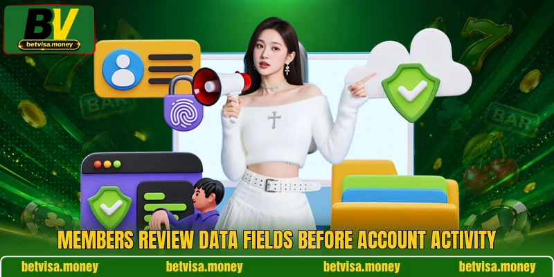 Members review data fields before account activity