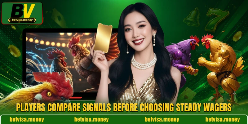 Players compare signals before choosing steady wagers