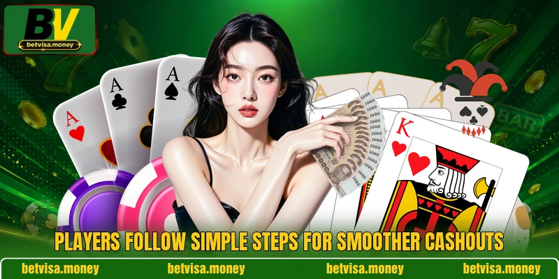 Players follow simple steps for smoother cashouts