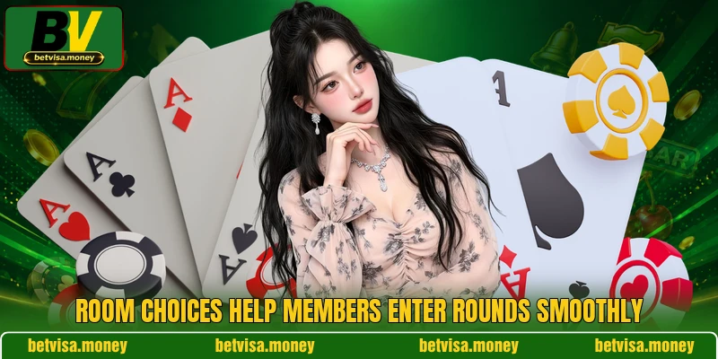 Room choices help members enter rounds smoothly