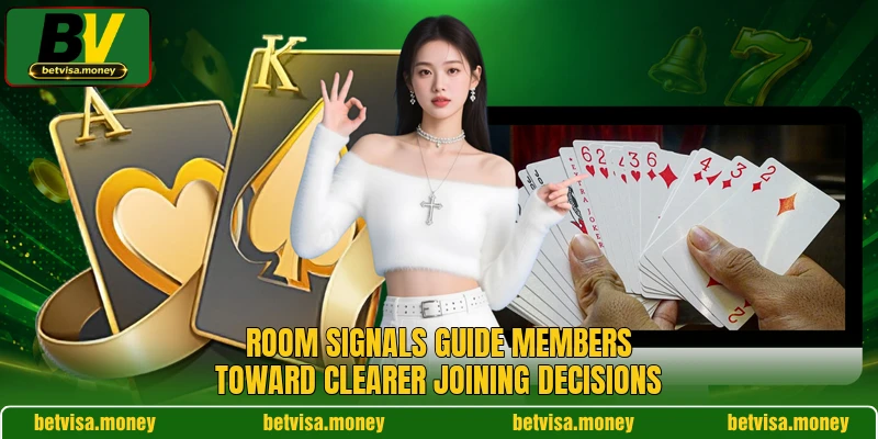 Room signals guide members toward clearer joining decisions Room signals guide members toward clearer joining decisions