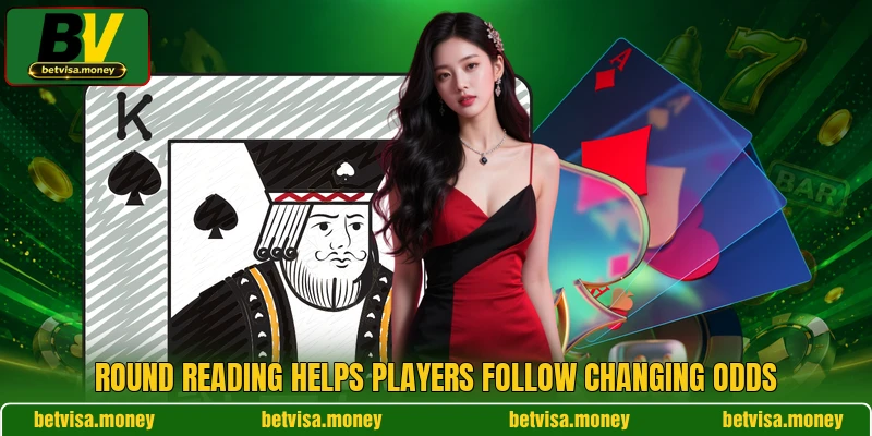 Round reading helps players follow changing odds