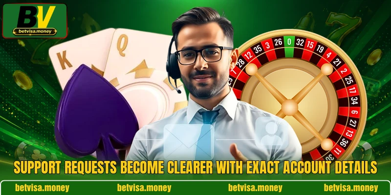 Support requests become clearer with exact account details Support requests become clearer with exact account details