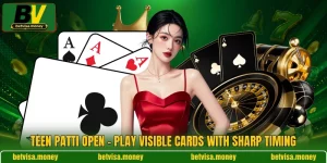 Teen Patti Open - Play Visible Cards With Sharp Timing